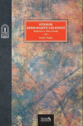 Siyerde Şerh-Haşiye Geleneği;Moğultay B. Kılıç Örneği