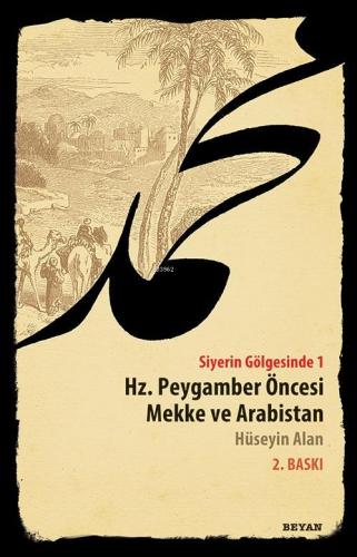 Siyerin Gölgesinde 1; Hz. Peygamber Öncesi Mekke ve Arabistan