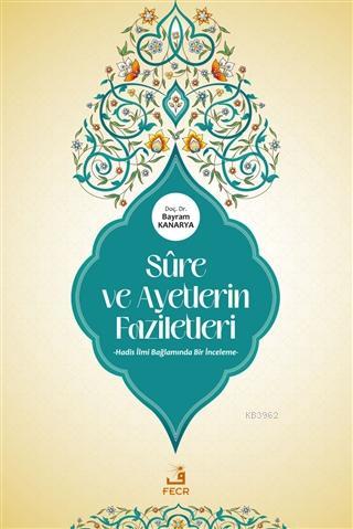 Sure ve Ayetlerin Faziletleri; Hadis İlmi Bağlamında Bir İnceleme
