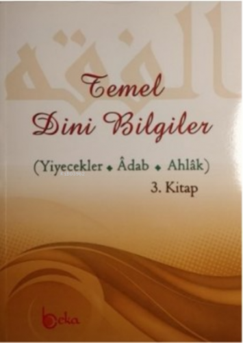 Temel Dini Bilgiler 3 (Yiyecek - Adab - Ahlak Bölümü)