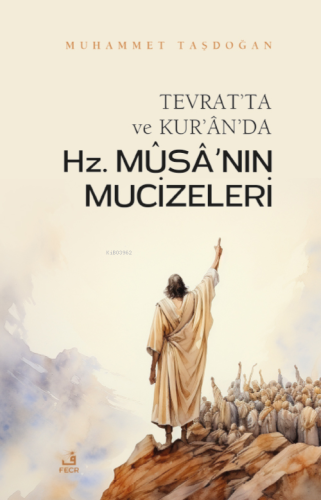 Tevrat’ta ve Kur’ân’da Hz. Mûsâ’nın Mûcizeleri