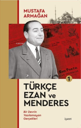 Türkçe Ezan ve Menderes 1 - Bir Devrin Yazılamayan Gerçekleri