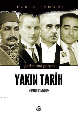 Yakın Tarih; Garip Ama Gerçek