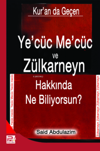 Ye'cüc Me'cüc ve Zülkarneyn Hakkında Ne Biliyorsunuz?