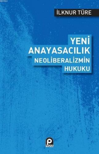 Yeni Anayasacılık Neoliberalizmin Hukuku