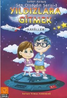 Yıldızlara Gitmek; – Hayaller - Sen Olsaydın Serisi 1