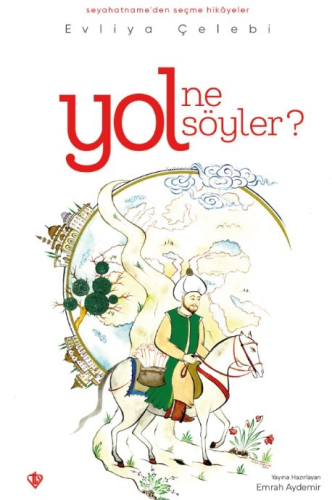 Yol Ne Söyler? ;Seyahatnameden Seçme Hikayeler