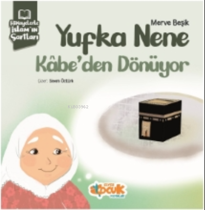 Yufka Nene Kabe'de Dönüyor ;Hikayelerle İslam'ın Şartları