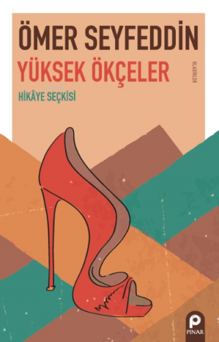 Yüksek Ökçeler;Hikâye Seçkisi